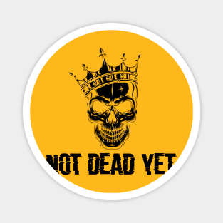 not dead yet skeleton whit crown Magnet